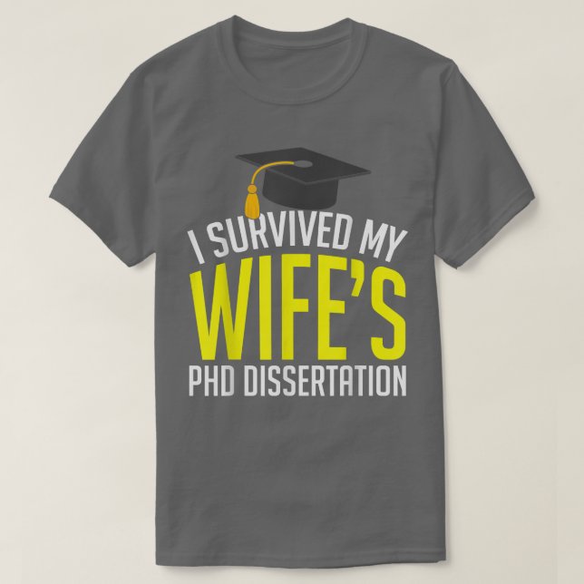 I Survived My Wife's PhD Dissertation Funny  Grad  T-Shirt (Design Front)