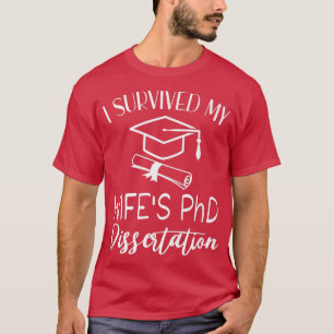 I survived my wife's PhD dissertation funny gradua T-Shirt
