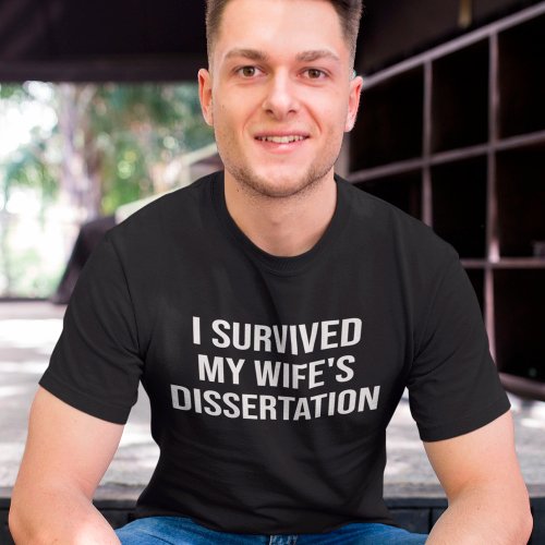 I Survived My Wifes Phd Dissertation Graduation T_Shirt