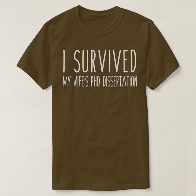 I Survived My Wife's PhD Dissertation Humor Tee  (Design Front)