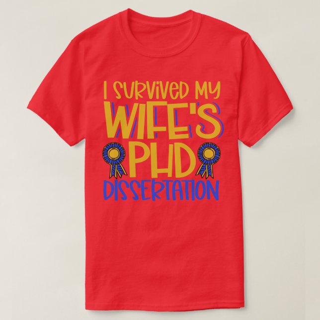 I survived my wifes PhD dissertation T-Shirt (Design Front)