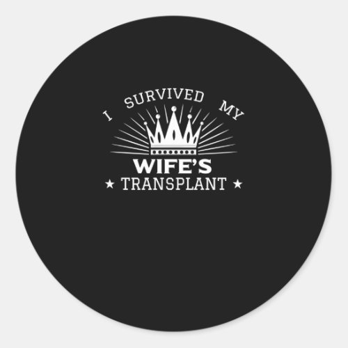 I Survived My Wifes Transplant Classic Round Sticker