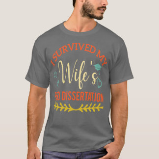 I Survived My Wifex27s Dissertation Funny PhD Grad T-Shirt
