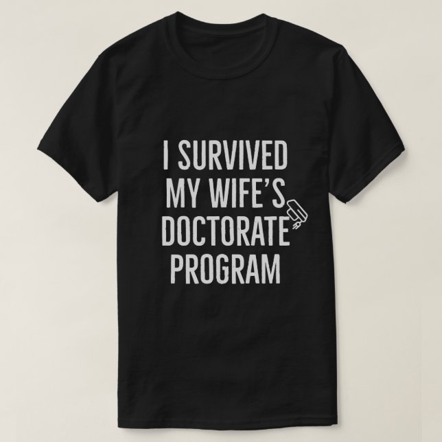 I Survived My Wif's Doctorate Program  T-Shirt (Design Front)