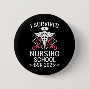 I Survived Nursing School Bsn Cl Of 2025 Nurse Gra Button