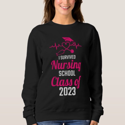 I Survived Nursing School Graduation Class Of 2023 Sweatshirt