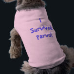 I Survived Parvo! Doggie Tee<br><div class="desc">Let your dog proudly show off that they are a Parvo survivor!</div>