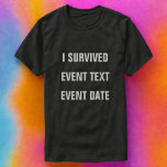 I Survived Personalize It! Tee Shirt<br><div class="desc">Customize this “I Survived” event t-shirt with the race, disaster, snow storm or competition you finished.</div>