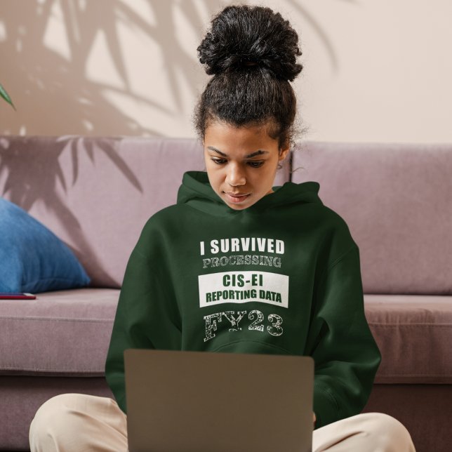 I Survived Processing FY23 CIS-EI Reporting Data  Hoodie (Creator Uploaded)