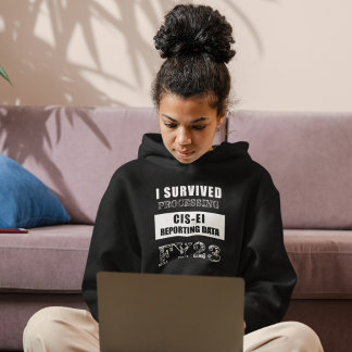 I Survived Processing FY23 CIS-EI Reporting Data   Hoodie