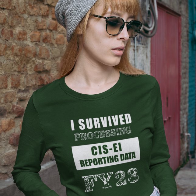 I Survived Processing FY23 CIS-EI Reporting Data   T-Shirt (Creator Uploaded)