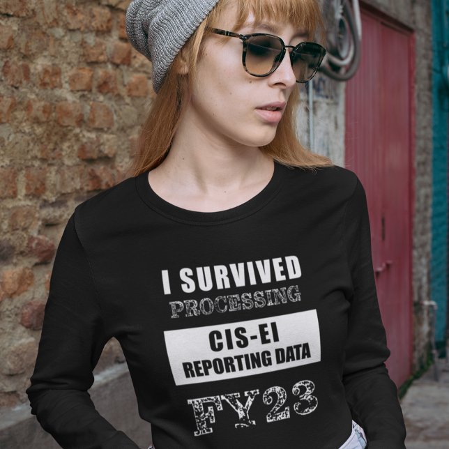 I Survived Processing FY23 CIS-EI Reporting Data   T-Shirt (Creator Uploaded)