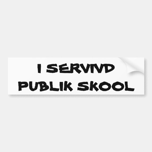 I Survived Public School sort of Bumper Sticker (Front)