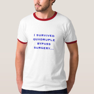 I survived quadruple bypass surgery... T-Shirt