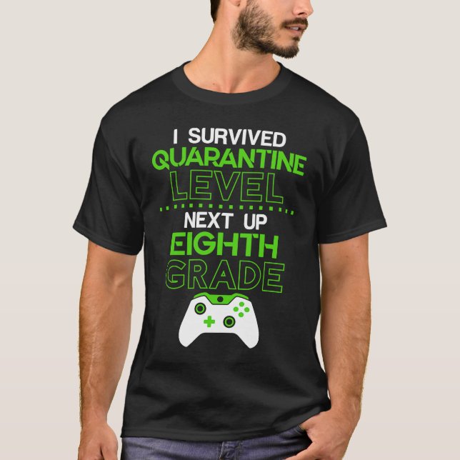 I survived quarantine level next up EIGHTH GRADE g T-Shirt (Front)