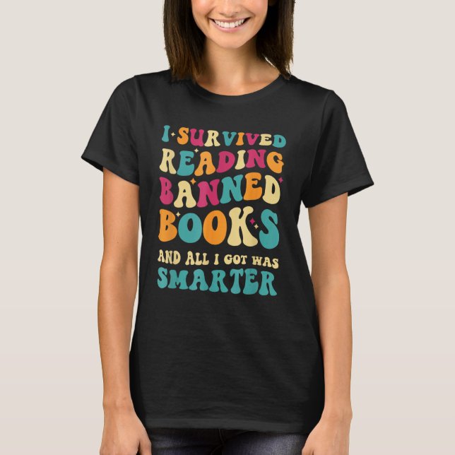 I Survived Reading Banned Books And All I Got Was  T-Shirt (Front)
