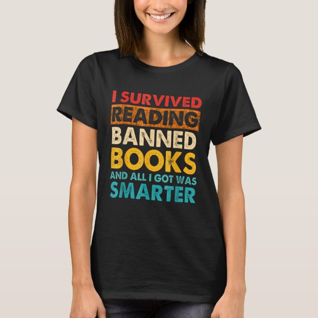 I Survived Reading Banned Books And All I Got Was  T-Shirt (Front)