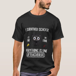 I survived school teacher life everything is fine  T-Shirt