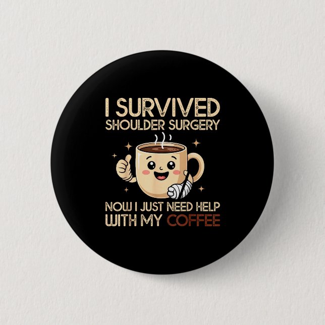 I Survived Shoulder Surgery Funny Coffee Lover Men Button (Front)
