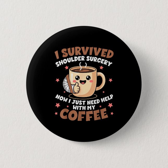 I Survived Shoulder Surgery Funny Coffee Lover Men Button (Front)
