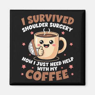 I Survived Shoulder Surgery Funny Coffee Lover Men Magnet