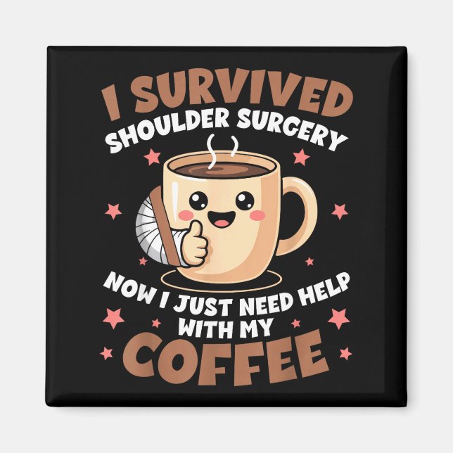 I Survived Shoulder Surgery Funny Coffee Lover Men Magnet (Front)