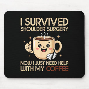 I Survived Shoulder Surgery Funny Coffee Lover Men Mouse Pad