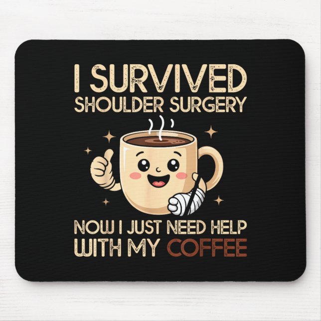 I Survived Shoulder Surgery Funny Coffee Lover Men Mouse Pad (Front)