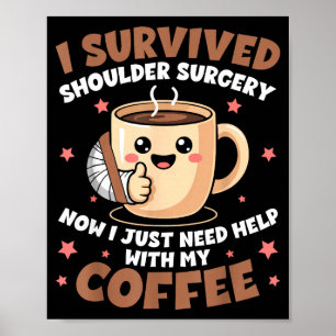 I Survived Shoulder Surgery Funny Coffee Lover Men Poster