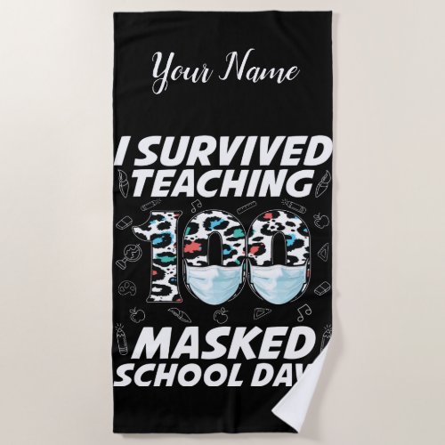 I Survived Teaching 100 Masked School Days Beach Towel