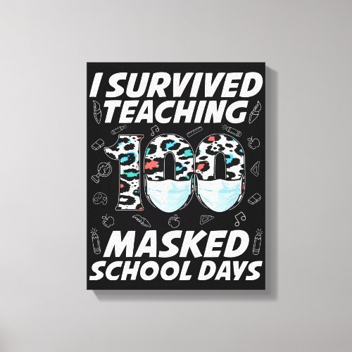 I Survived Teaching 100 Masked School Days Canvas Print