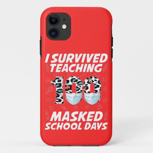 I Survived Teaching 100 Masked School Days Case_Ma iPhone 11 Case