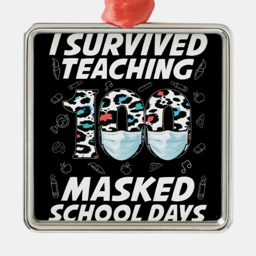 I Survived Teaching 100 Masked School Days Metal Ornament