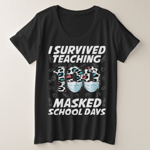 I Survived Teaching 100 Masked School Days Plus Size T_Shirt