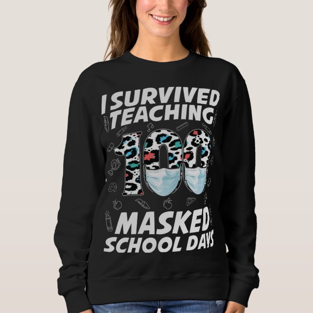I Survived Teaching 100 Masked School Days Sweatshirt (Front)