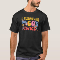 I Survived The 60s Twice Sixties 70th 70s Year Old