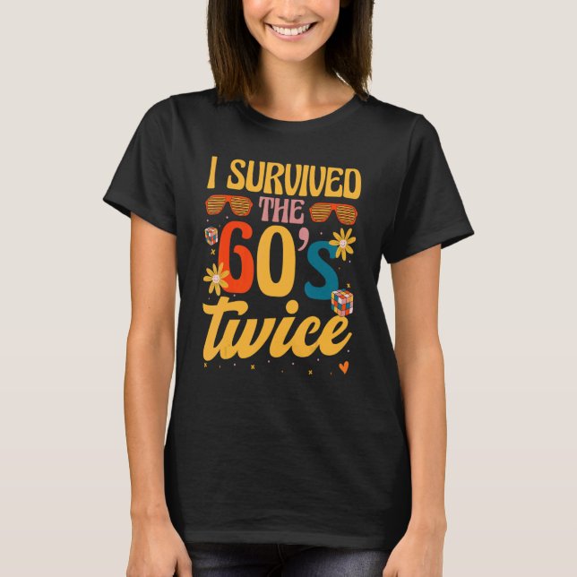 I Survived The 60s Twice Sixties 70th 70s Year Old T-Shirt (Front)