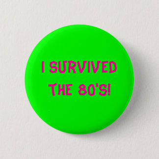I survived the 80's! - Customized Pinback Button