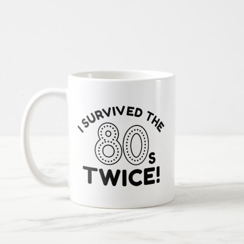 I Survived The 80s Twice Coffee Mug
