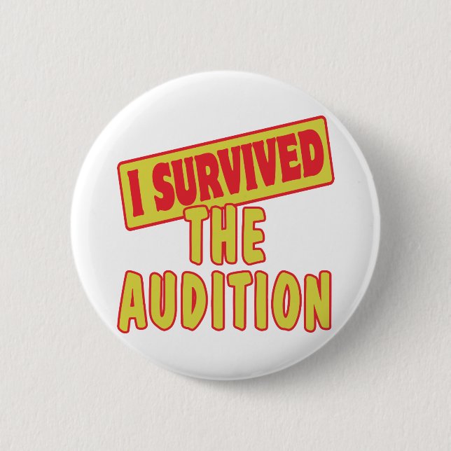 I SURVIVED THE AUDITION PINBACK BUTTON (Front)