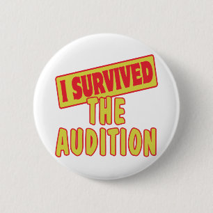 I SURVIVED THE AUDITION PINBACK BUTTON