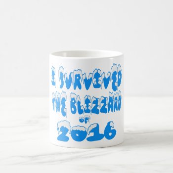 I Survived The Blizzard Of 2016 Mugs by zarenmusic at Zazzle