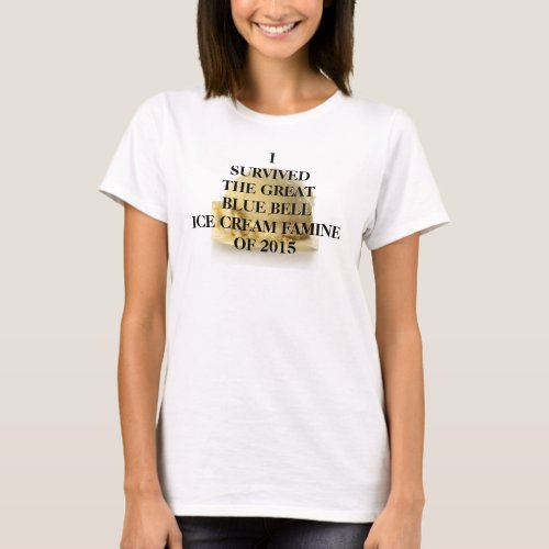 I Survived the Blue Bell Ice Cream Famine T_Shirt