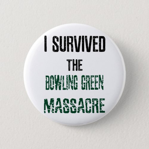 I Survived the Bowling Green Massacre Button