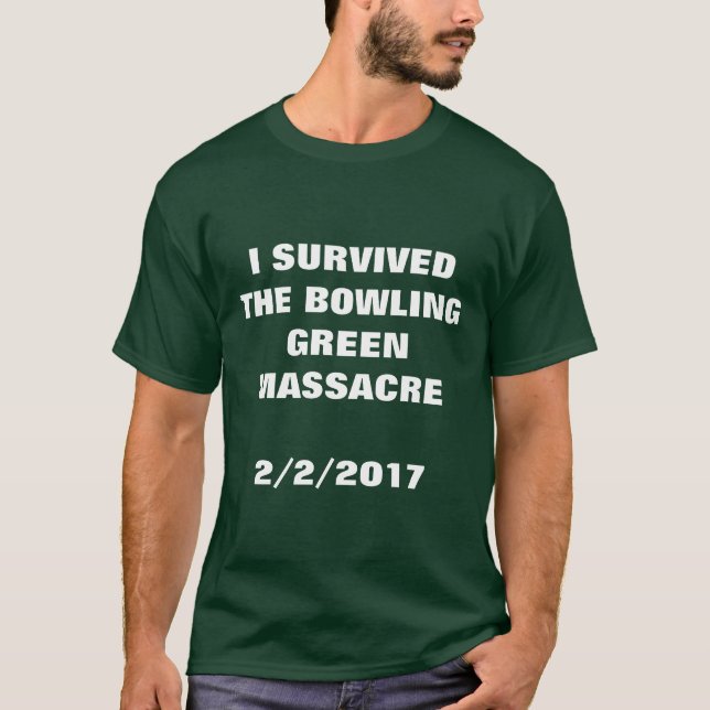 I SURVIVED THE BOWLING GREEN MASSACRE T-Shirt (Front)