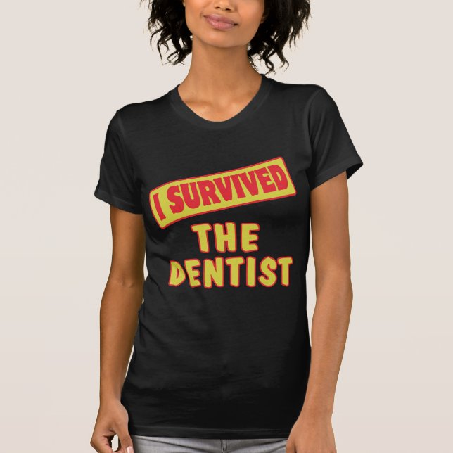 I SURVIVED THE DENTIST T-Shirt (Front)