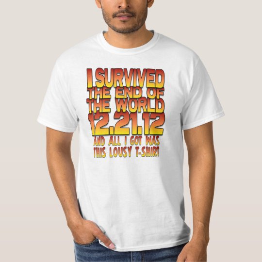 I Survived The End of The World - 12-21-12 - Lousy T-Shirt