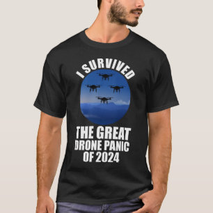 I Survived The Great Drone Panic Of 2024 T-Shirt