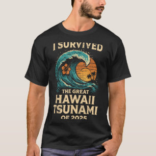 I Survived The Great Hawaii Tsunami Of 2025 Funny  T-Shirt