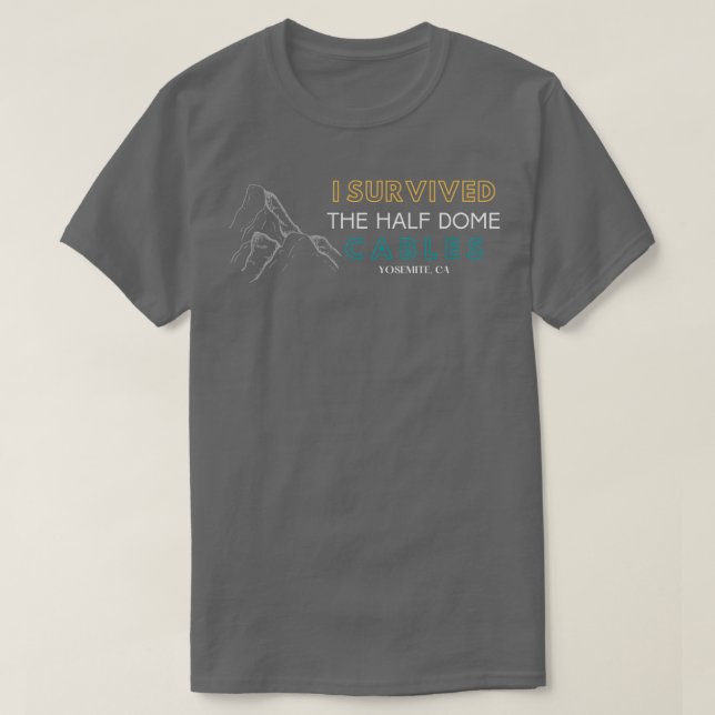 I Survived the Half Dome Cables T-Shirt (Design Front)